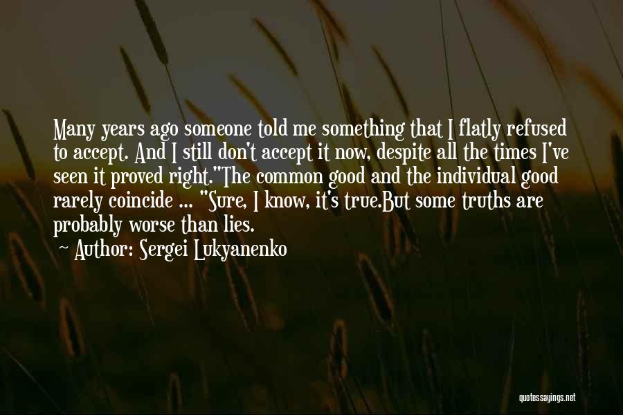 Sergei Lukyanenko Quotes: Many Years Ago Someone Told Me Something That I Flatly Refused To Accept. And I Still Don't Accept It Now,