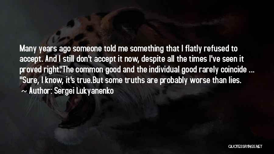 Sergei Lukyanenko Quotes: Many Years Ago Someone Told Me Something That I Flatly Refused To Accept. And I Still Don't Accept It Now,