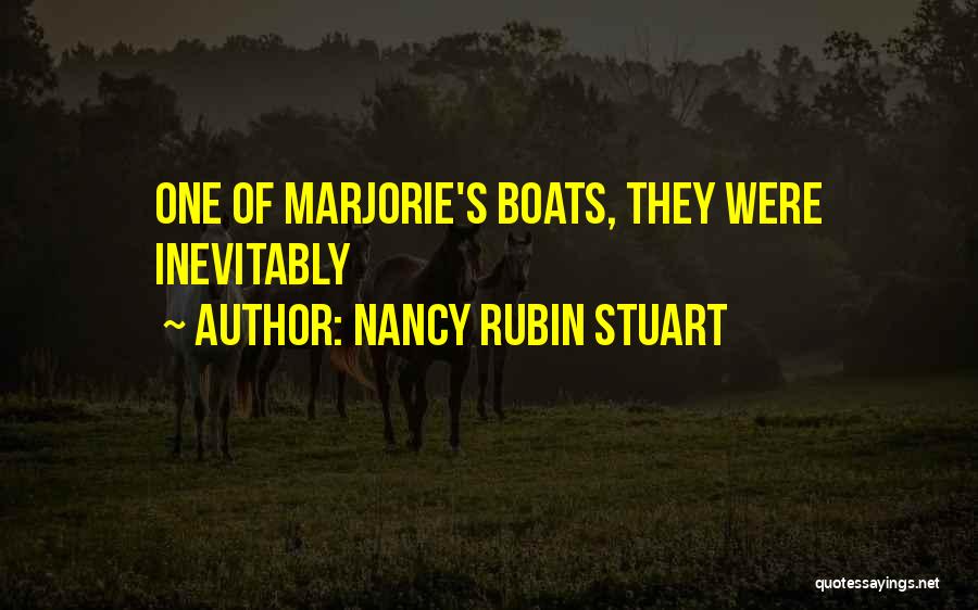 Nancy Rubin Stuart Quotes: One Of Marjorie's Boats, They Were Inevitably