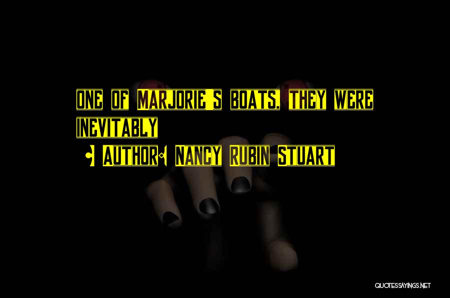 Nancy Rubin Stuart Quotes: One Of Marjorie's Boats, They Were Inevitably