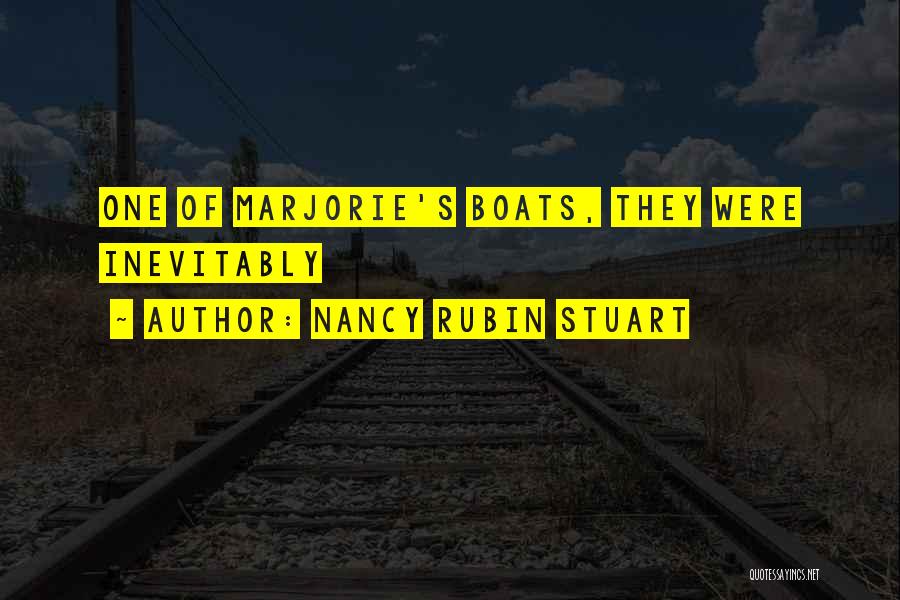 Nancy Rubin Stuart Quotes: One Of Marjorie's Boats, They Were Inevitably