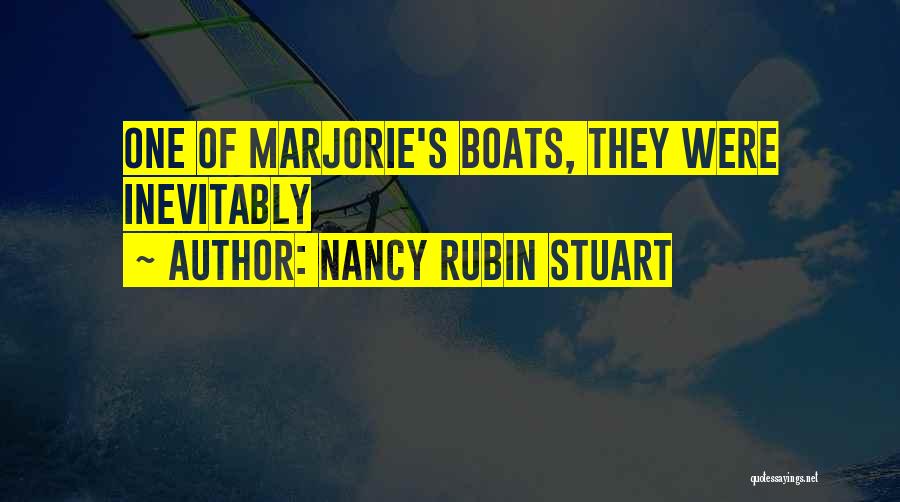 Nancy Rubin Stuart Quotes: One Of Marjorie's Boats, They Were Inevitably