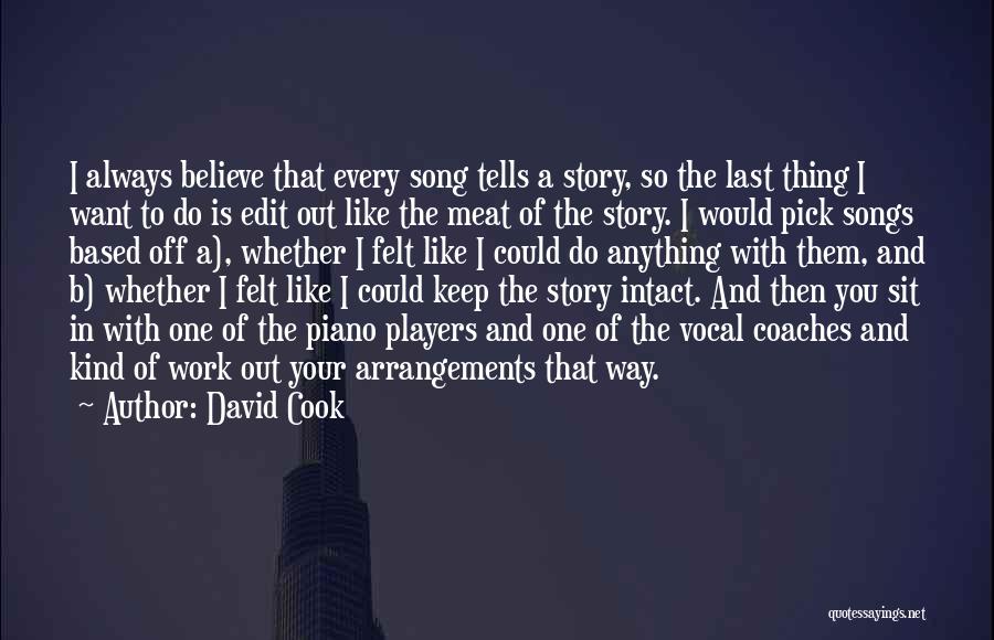 David Cook Quotes: I Always Believe That Every Song Tells A Story, So The Last Thing I Want To Do Is Edit Out