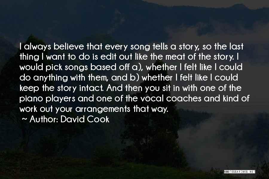 David Cook Quotes: I Always Believe That Every Song Tells A Story, So The Last Thing I Want To Do Is Edit Out