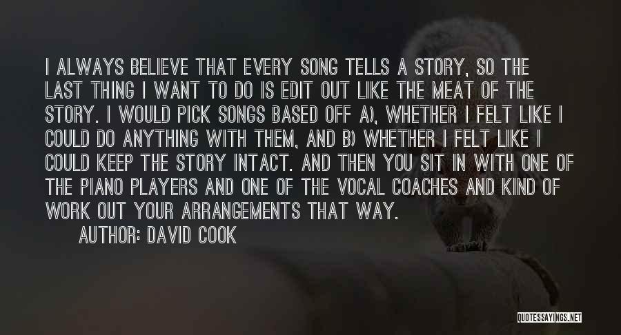 David Cook Quotes: I Always Believe That Every Song Tells A Story, So The Last Thing I Want To Do Is Edit Out