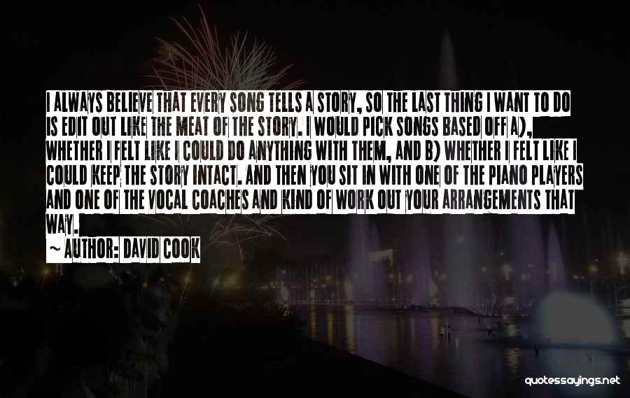 David Cook Quotes: I Always Believe That Every Song Tells A Story, So The Last Thing I Want To Do Is Edit Out