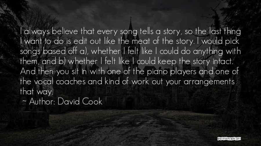 David Cook Quotes: I Always Believe That Every Song Tells A Story, So The Last Thing I Want To Do Is Edit Out