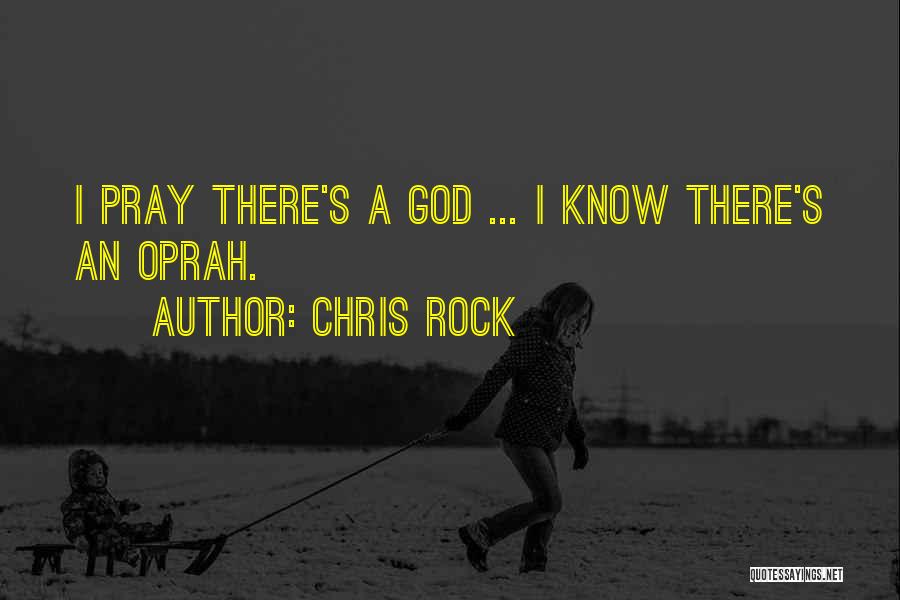 Chris Rock Quotes: I Pray There's A God ... I Know There's An Oprah.