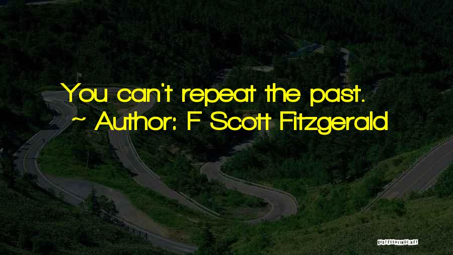 F Scott Fitzgerald Quotes: You Can't Repeat The Past.