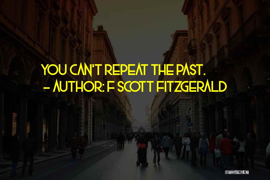 F Scott Fitzgerald Quotes: You Can't Repeat The Past.
