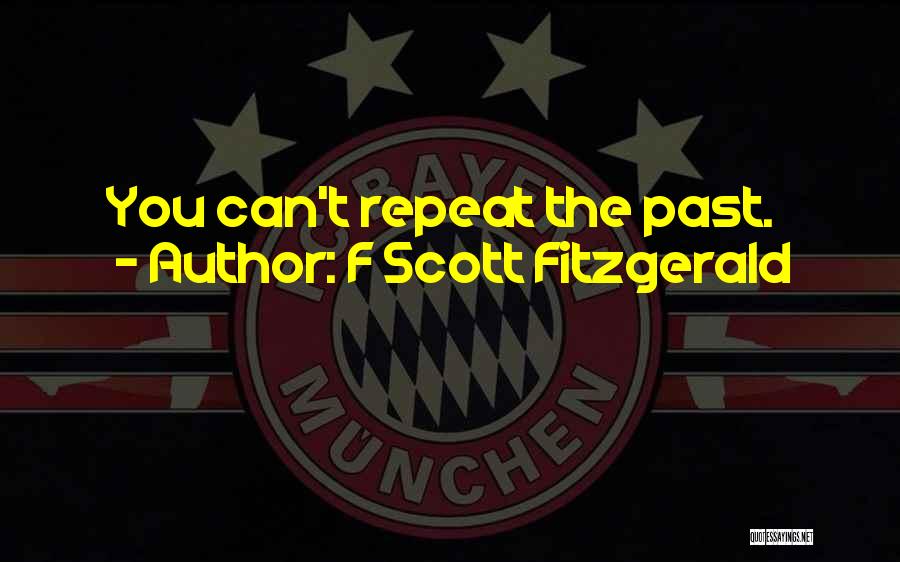 F Scott Fitzgerald Quotes: You Can't Repeat The Past.