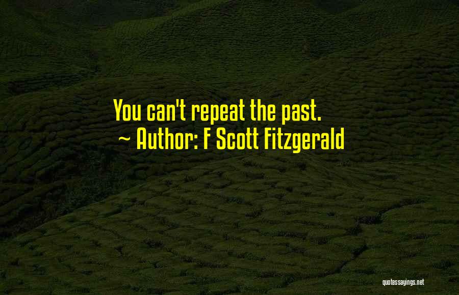 F Scott Fitzgerald Quotes: You Can't Repeat The Past.