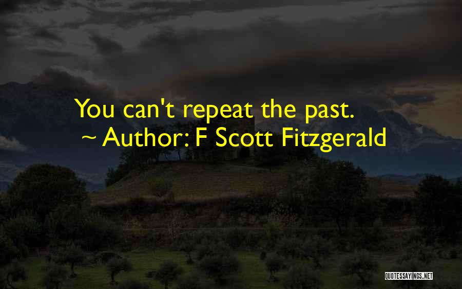 F Scott Fitzgerald Quotes: You Can't Repeat The Past.