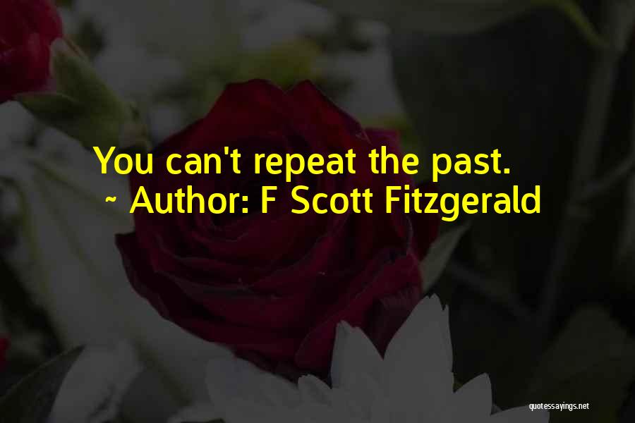 F Scott Fitzgerald Quotes: You Can't Repeat The Past.