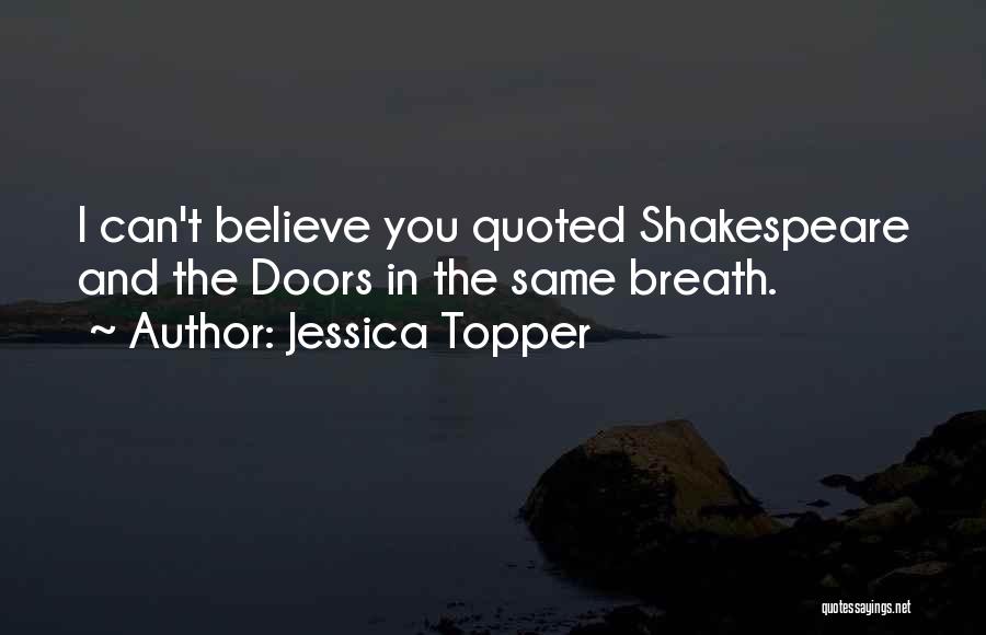 Jessica Topper Quotes: I Can't Believe You Quoted Shakespeare And The Doors In The Same Breath.