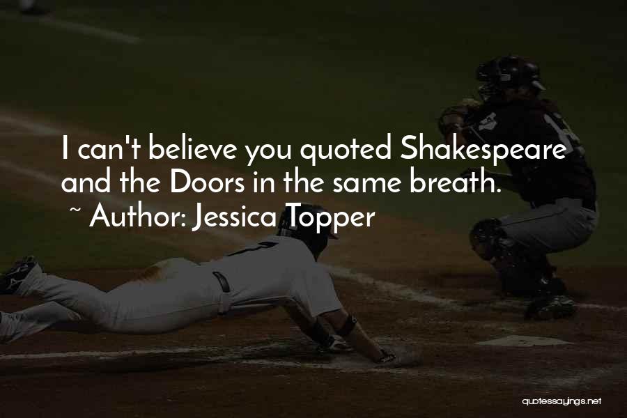 Jessica Topper Quotes: I Can't Believe You Quoted Shakespeare And The Doors In The Same Breath.