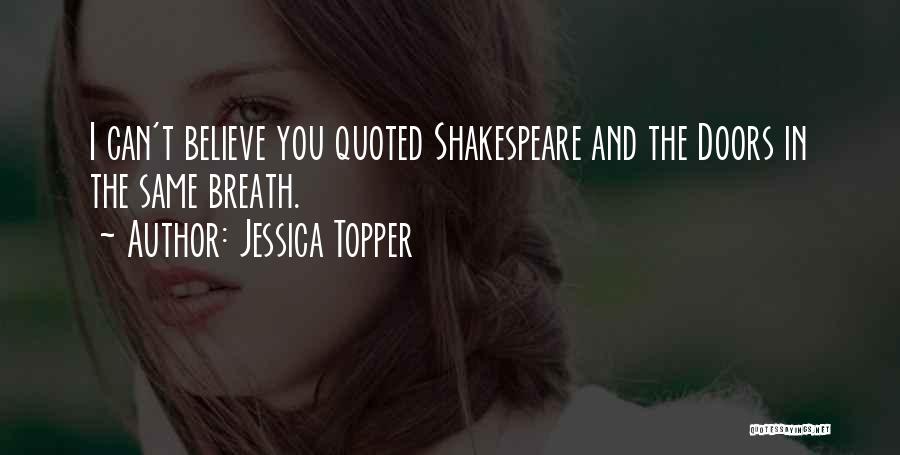 Jessica Topper Quotes: I Can't Believe You Quoted Shakespeare And The Doors In The Same Breath.