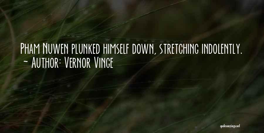 Vernor Vinge Quotes: Pham Nuwen Plunked Himself Down, Stretching Indolently.