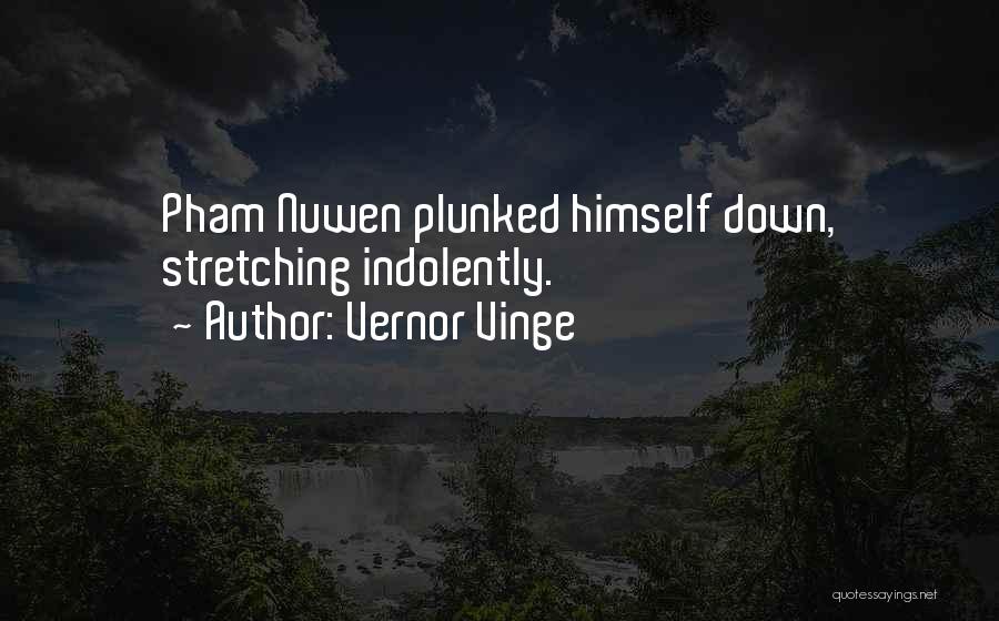 Vernor Vinge Quotes: Pham Nuwen Plunked Himself Down, Stretching Indolently.