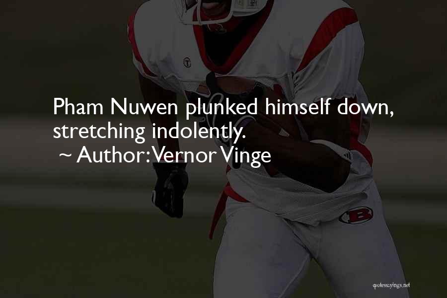 Vernor Vinge Quotes: Pham Nuwen Plunked Himself Down, Stretching Indolently.