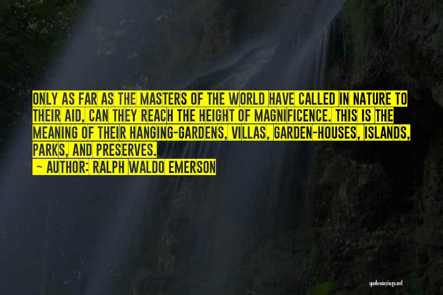 Ralph Waldo Emerson Quotes: Only As Far As The Masters Of The World Have Called In Nature To Their Aid, Can They Reach The