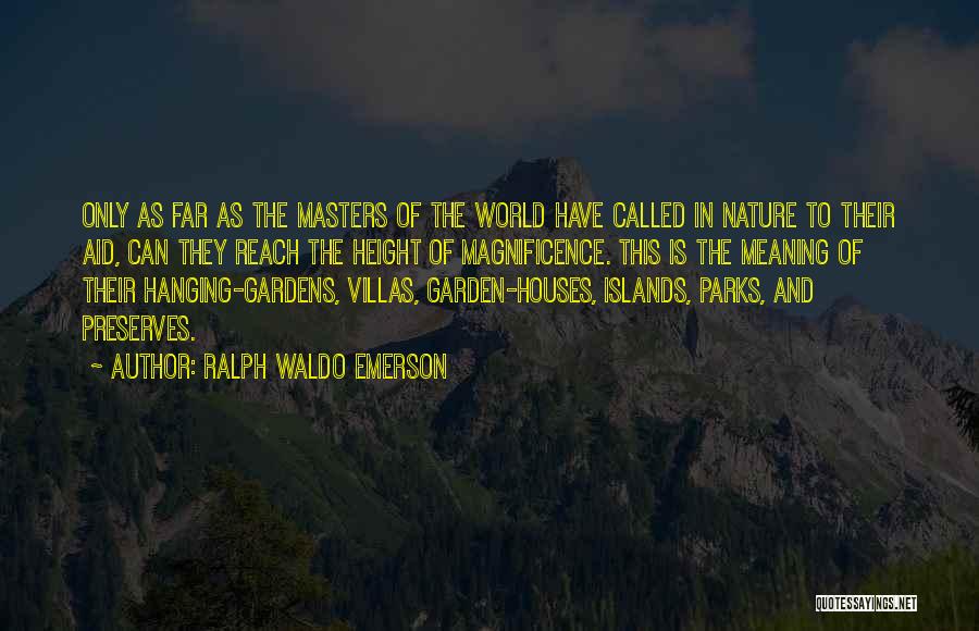 Ralph Waldo Emerson Quotes: Only As Far As The Masters Of The World Have Called In Nature To Their Aid, Can They Reach The