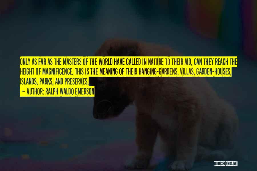 Ralph Waldo Emerson Quotes: Only As Far As The Masters Of The World Have Called In Nature To Their Aid, Can They Reach The