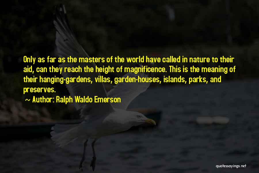 Ralph Waldo Emerson Quotes: Only As Far As The Masters Of The World Have Called In Nature To Their Aid, Can They Reach The