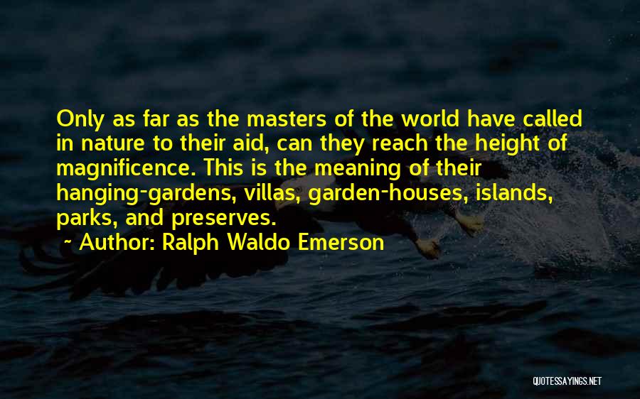 Ralph Waldo Emerson Quotes: Only As Far As The Masters Of The World Have Called In Nature To Their Aid, Can They Reach The