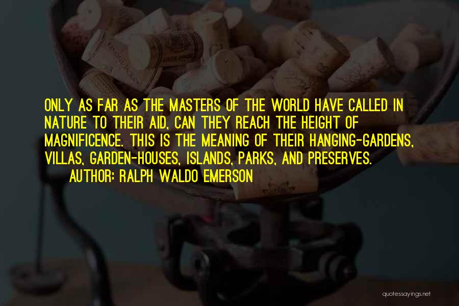 Ralph Waldo Emerson Quotes: Only As Far As The Masters Of The World Have Called In Nature To Their Aid, Can They Reach The