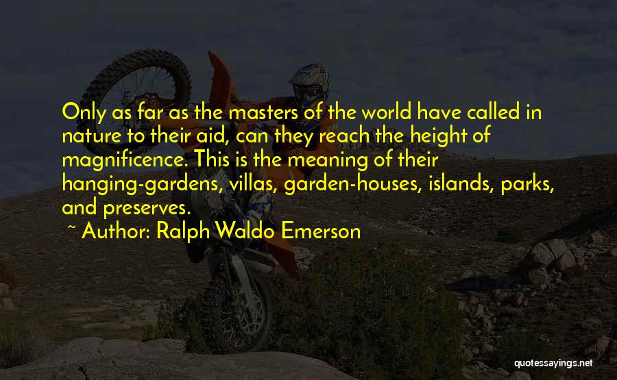 Ralph Waldo Emerson Quotes: Only As Far As The Masters Of The World Have Called In Nature To Their Aid, Can They Reach The