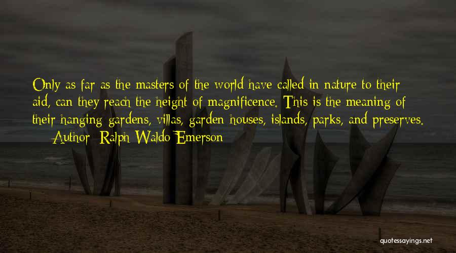 Ralph Waldo Emerson Quotes: Only As Far As The Masters Of The World Have Called In Nature To Their Aid, Can They Reach The