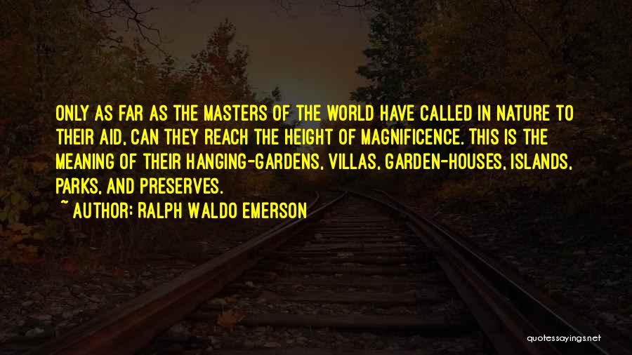 Ralph Waldo Emerson Quotes: Only As Far As The Masters Of The World Have Called In Nature To Their Aid, Can They Reach The