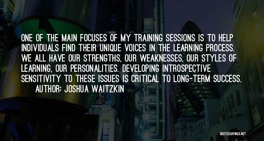 Joshua Waitzkin Quotes: One Of The Main Focuses Of My Training Sessions Is To Help Individuals Find Their Unique Voices In The Learning