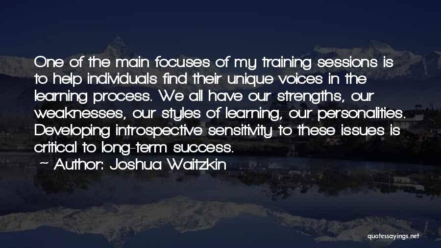 Joshua Waitzkin Quotes: One Of The Main Focuses Of My Training Sessions Is To Help Individuals Find Their Unique Voices In The Learning