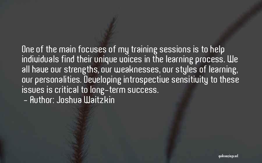 Joshua Waitzkin Quotes: One Of The Main Focuses Of My Training Sessions Is To Help Individuals Find Their Unique Voices In The Learning