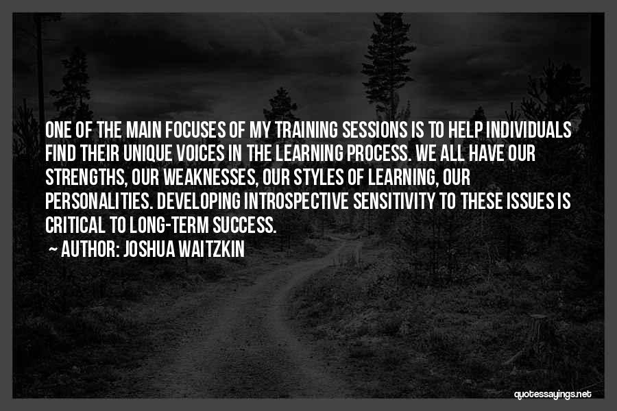 Joshua Waitzkin Quotes: One Of The Main Focuses Of My Training Sessions Is To Help Individuals Find Their Unique Voices In The Learning