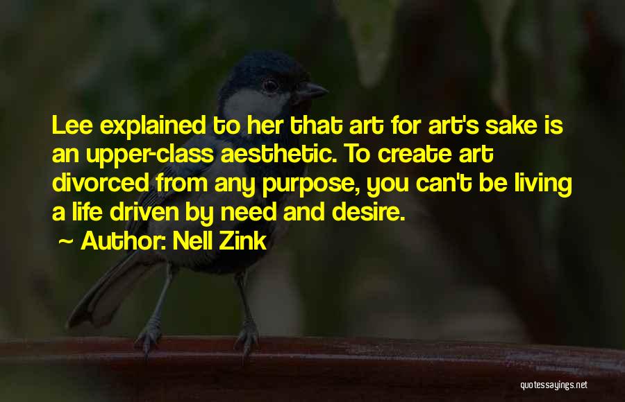 Nell Zink Quotes: Lee Explained To Her That Art For Art's Sake Is An Upper-class Aesthetic. To Create Art Divorced From Any Purpose,