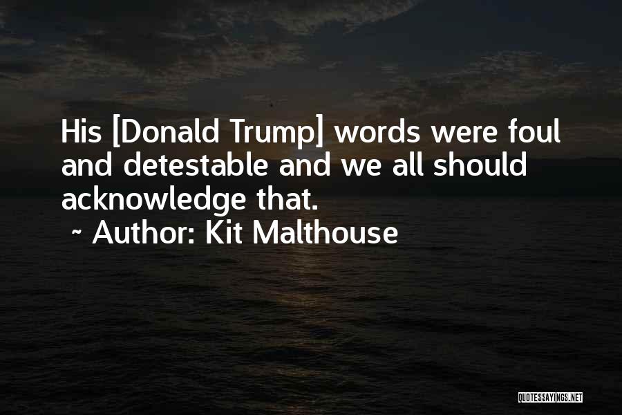 Kit Malthouse Quotes: His [donald Trump] Words Were Foul And Detestable And We All Should Acknowledge That.