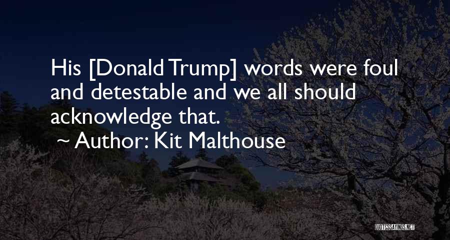 Kit Malthouse Quotes: His [donald Trump] Words Were Foul And Detestable And We All Should Acknowledge That.