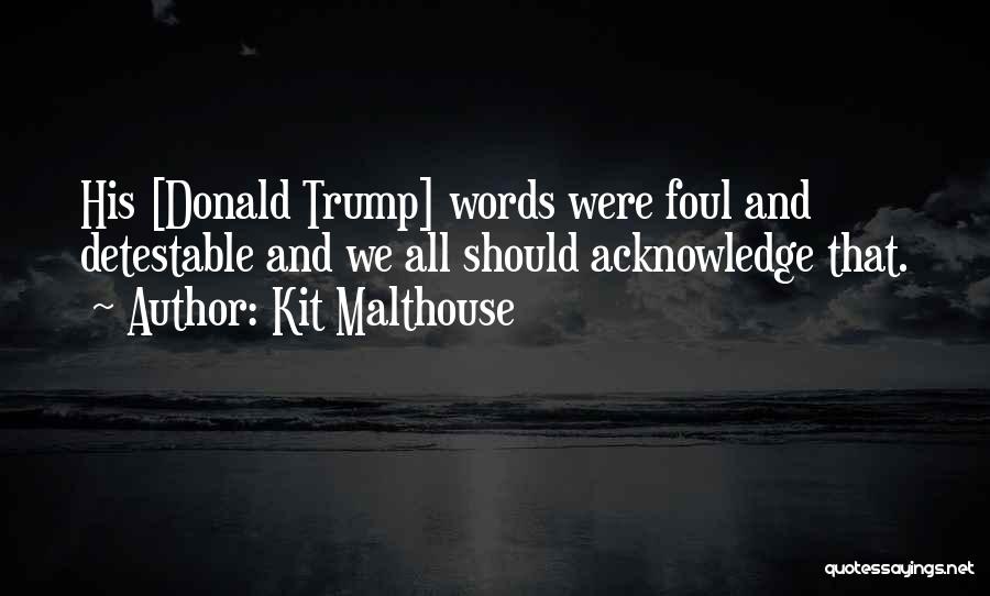 Kit Malthouse Quotes: His [donald Trump] Words Were Foul And Detestable And We All Should Acknowledge That.