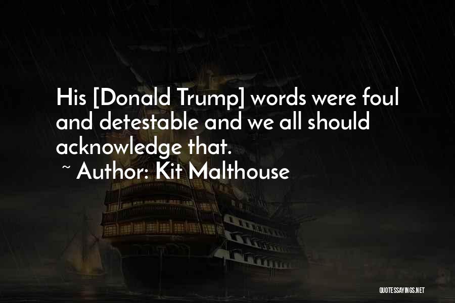 Kit Malthouse Quotes: His [donald Trump] Words Were Foul And Detestable And We All Should Acknowledge That.