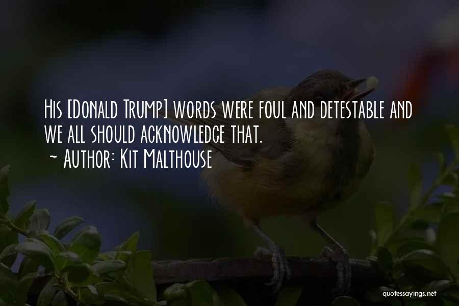 Kit Malthouse Quotes: His [donald Trump] Words Were Foul And Detestable And We All Should Acknowledge That.