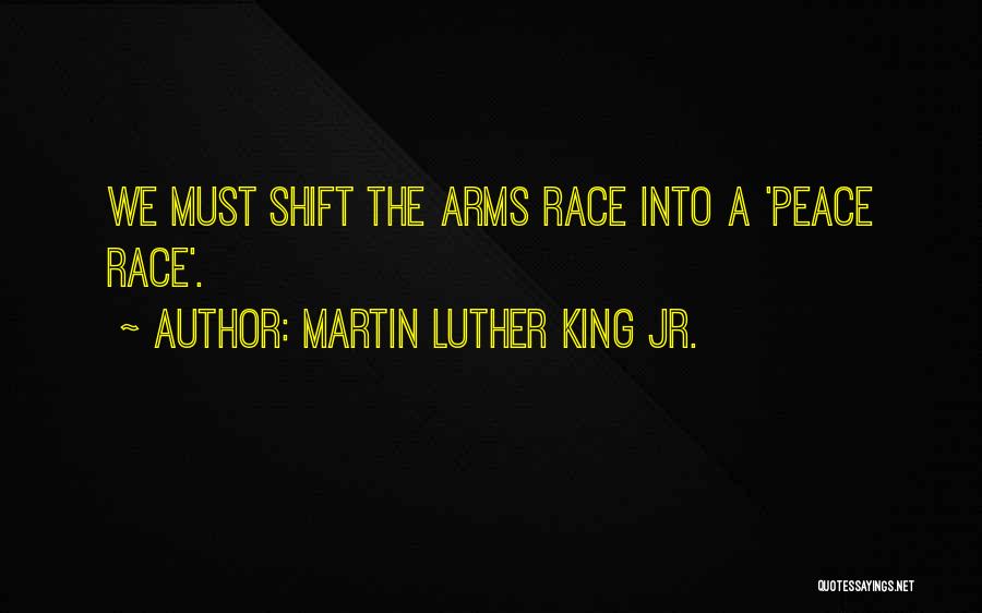 Martin Luther King Jr. Quotes: We Must Shift The Arms Race Into A 'peace Race'.