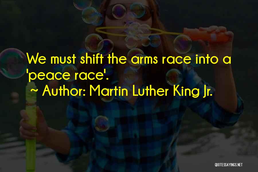 Martin Luther King Jr. Quotes: We Must Shift The Arms Race Into A 'peace Race'.