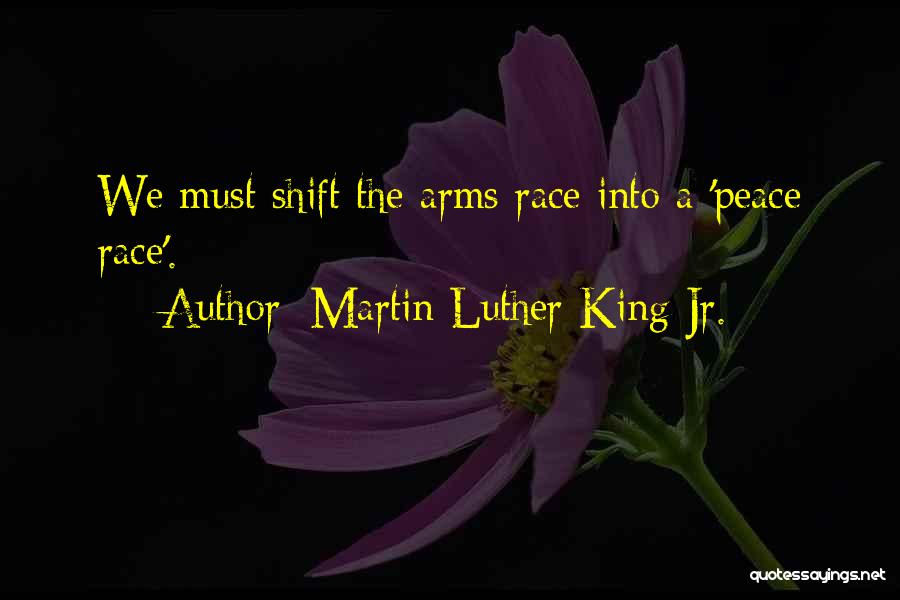 Martin Luther King Jr. Quotes: We Must Shift The Arms Race Into A 'peace Race'.