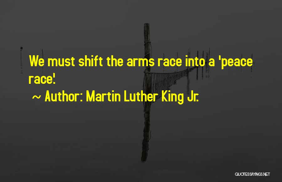 Martin Luther King Jr. Quotes: We Must Shift The Arms Race Into A 'peace Race'.