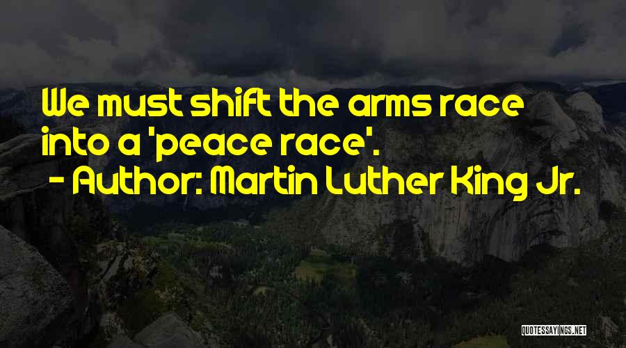 Martin Luther King Jr. Quotes: We Must Shift The Arms Race Into A 'peace Race'.