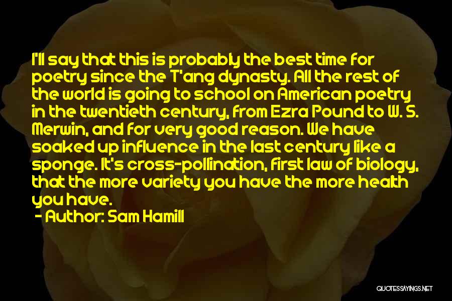 Sam Hamill Quotes: I'll Say That This Is Probably The Best Time For Poetry Since The T'ang Dynasty. All The Rest Of The
