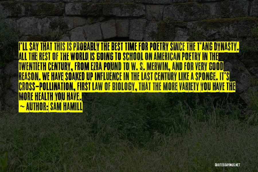 Sam Hamill Quotes: I'll Say That This Is Probably The Best Time For Poetry Since The T'ang Dynasty. All The Rest Of The